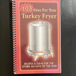 103 Uses for Your Turkey Fryer Cookbook
